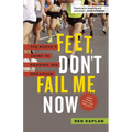 Feet Don't Fail Me Now: The Rogue's Guide to Running the Marathon