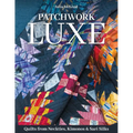 Patchwork Luxe: Quilts from Neckties, Kimonos & Sari Silks