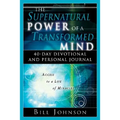 The Supernatural Power of a Transformed Mind: 40 Day Devotional and Personal Journal