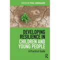 Developing Resilience in Children and Young People: A Practical Guide