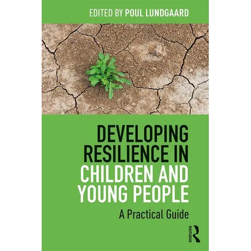 Developing Resilience in Children and Young People: A Practical Guide