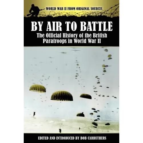By Air to Battle: The Official History of the British Paratroops in World War II
