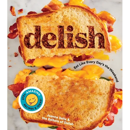Delish: Eat Like Every Day's the Weekend