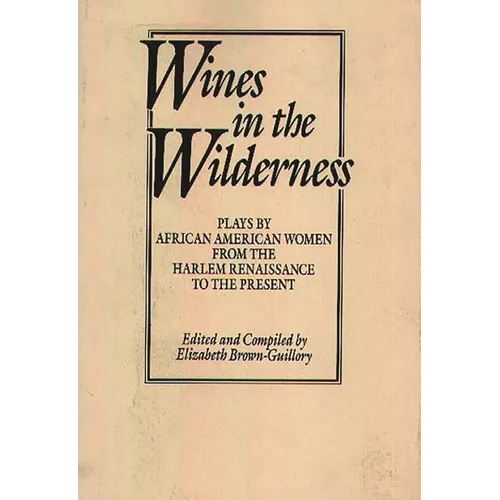 Wines in the Wilderness: Plays by African American Women from the Harlem Renaissance to the Present