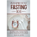 Intermittent Fasting 101: The Complete Guide to Fasting for Women and Men Over 50. Heal Your Body Through the Self-Cleansing Process of Autophagy