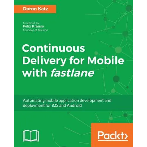 Continuous Delivery for Mobile with Fastlane