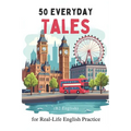 50 Everyday Tales for Real-Life English Practice (B2 English): 50 Short Stories to Boost Vocabulary and Fluency for B2 Learners