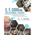 E. F. Codd and Relational Theory: A Detailed Review and Analysis of Codd's Major Database Writings