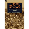 Indian Frontier Warfare: The Military Methods of the British Empire on the Sub-Continent 1878-1900