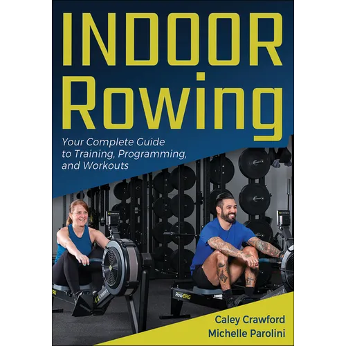 Indoor Rowing: Your Complete Guide to Training, Programming, and Workouts