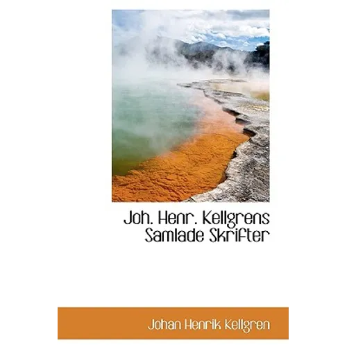 Joh. Henr. Kellgrens Samlade Skrifter
