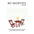 No Shortcuts: One Woman's Journey from Startup to Successful Sale of a Multimillion-Dollar Tech Company