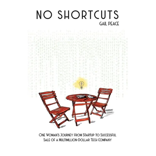 No Shortcuts: One Woman's Journey from Startup to Successful Sale of a Multimillion-Dollar Tech Company
