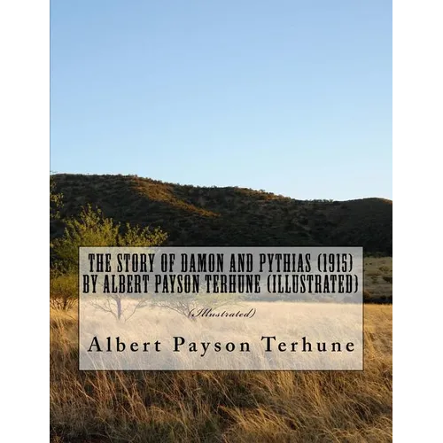 The Story of Damon and Pythias (1915) by Albert Payson Terhune (Illustrated)