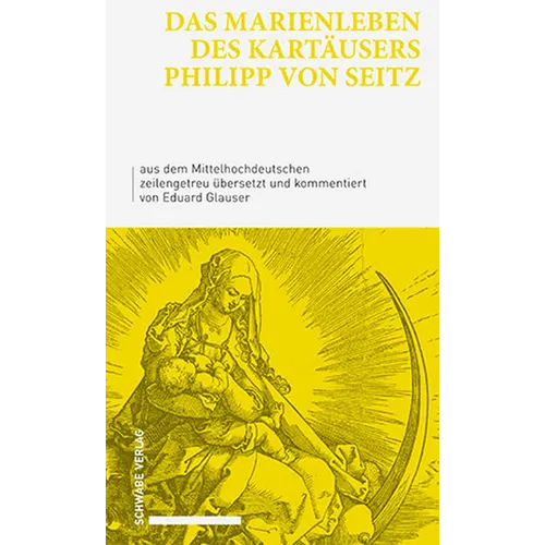Das Marienleben Des Kartausers Philipp Von Seitz: Aus Dem Mittelhochdeutschen Zeilengetreu Ubersetzt Und Kommentiert Von Eduard Glauser