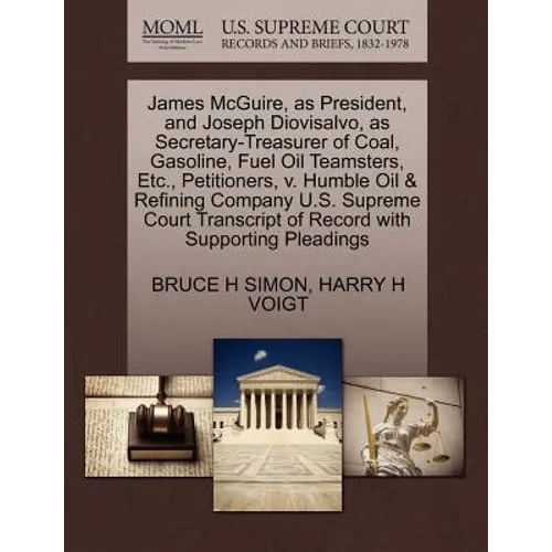 James McGuire, as President, and Joseph Diovisalvo, as Secretary-Treasurer of Coal, Gasoline, Fuel Oil Teamsters, Etc., Petitioners, V. Humble Oil & R