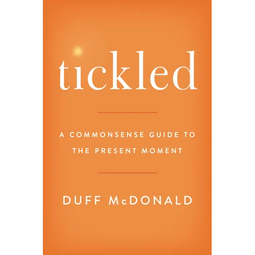 Tickled: A Commonsense Guide to the Present Moment