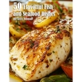 50 Flavorful Fish and Seafood Dishes