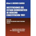 INSTITUCIONES DEL ESTADO DEMOCRÁTICO DE DERECHO. CONSTITUCIÓN 1961. Colección Tratado de Derecho Constitucional, Tomo IV