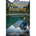 Embodied Healing: The Complete Body-Based Guide to Nervous System Reset and Trauma Recovery