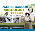 Rachel Carson and Ecology for Kids: Her Life and Ideas, with 21 Activities and Experiments Volume 74