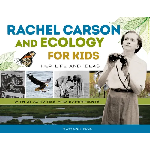 Rachel Carson and Ecology for Kids: Her Life and Ideas, with 21 Activities and Experiments Volume 74