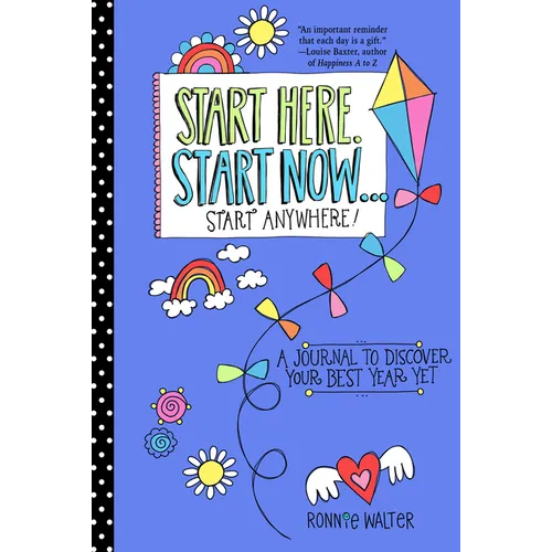 Start Here, Start Now...Start Anywhere: A Fill-In Journal to Discover Your Best Year Yet! (Adult Coloring Book, Activity Journal, for Fans of Present