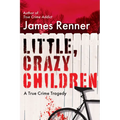 Little, Crazy Children: A True Crime Tragedy of Lost Innocence