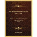 The Development Of Chicago, 1674-1914: Shown In A Series Of Contemporary Original Narratives (1916)