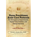 Nurse Practitioner Acute Care Protocols - SIXTH EDITION: For Emergency Departments, Urgent Care Centers, and Family Practices