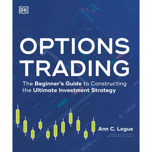 Options Trading: The Beginner's Guide to Constructing the Ultimate Investment Strategy