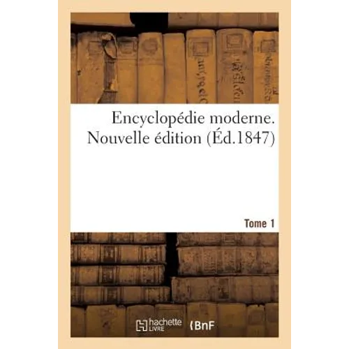Encyclopédie Moderne. Tome 1. Nouvelle Édition