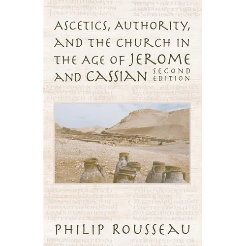 Ascetics, Authority, and the Church in the Age of Jerome and Cassian