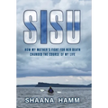 Sisu: How My Mother's Fight For Her Death Changed the Course of My Life