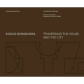 Kazuo Shinohara: Traversing the House and the City