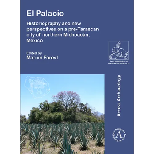El Palacio: Historiography and New Perspectives on a Pre-Tarascan City of Northern Michoacan, Mexico