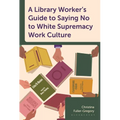 A Library Worker's Guide to Saying No to White Supremacy Work Culture