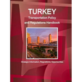 Turkey Transportation Policy and Regulations Handbook - Strategic Information, Regulations, Opportunities
