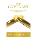 The Covenant: Transforming the Heart of Your Marriage: A 21-Day Marriage Devotional