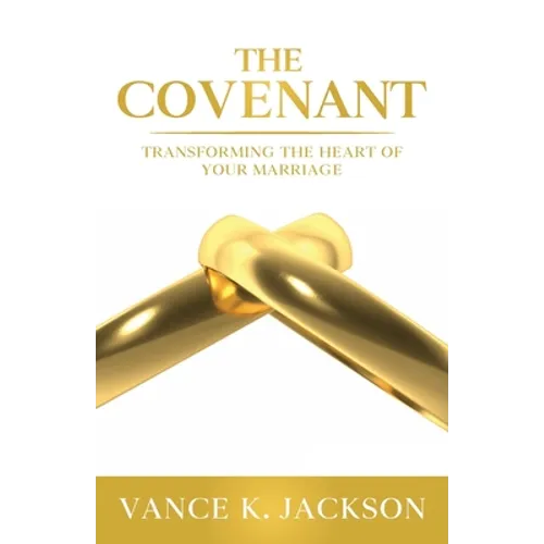 The Covenant: Transforming the Heart of Your Marriage: A 21-Day Marriage Devotional