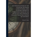 An Investigation of the Coupling Between Longitudinal and Flexural Modes of Vibration Caused by an Offset of the Center of Gravity From the Center of