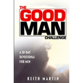 The GOOD MAN Challenge: A 30-Day Devotional for Men