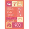Biblical Names for God: An Abecedarian Anthology of Spiritual Reflections for Anytime