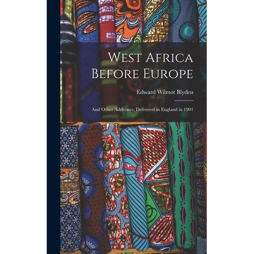 West Africa Before Europe: And Other Addresses, Delivered in England in 1901