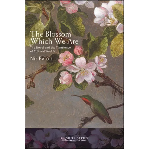The Blossom Which We Are: The Novel and the Transience of Cultural Worlds