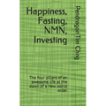 Happiness, Fasting, NMN, Investing: The four pillars of an awesome life at the dawn of a new world order
