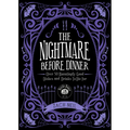 The Nightmare Before Dinner: Over 50 Hauntingly Good Dishes and Drinks to Die for