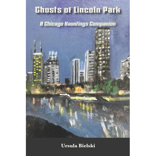 Ghosts of Lincoln Park: A Chicago Hauntings Companion