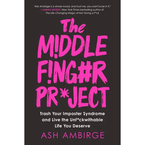 The Middle Finger Project: Trash Your Imposter Syndrome and Live the Unf*ckwithable Life You Deserve