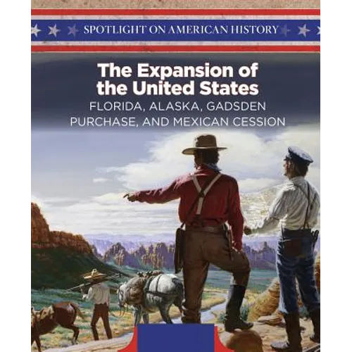 The Expansion of the United States: Florida, Alaska, Gadsden Purchase, and Mexican Cession